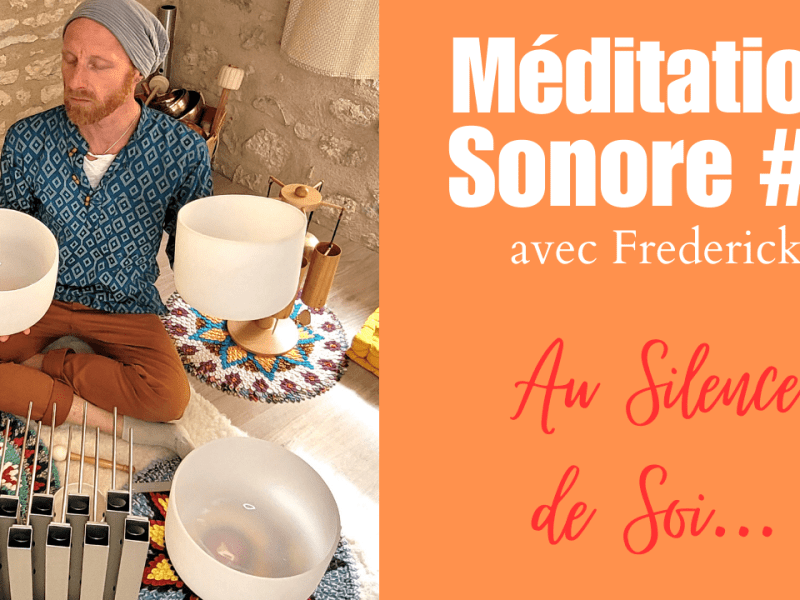 Méditations Sonores – Au Silence de&nbsp;Soi…
